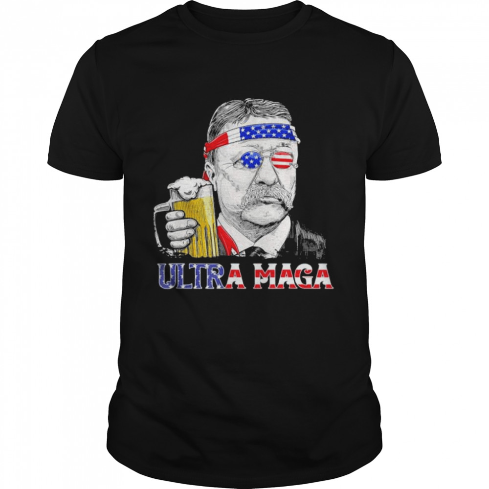 Ultra maga 4th of july teddy theodore roosevelt drinking shirt