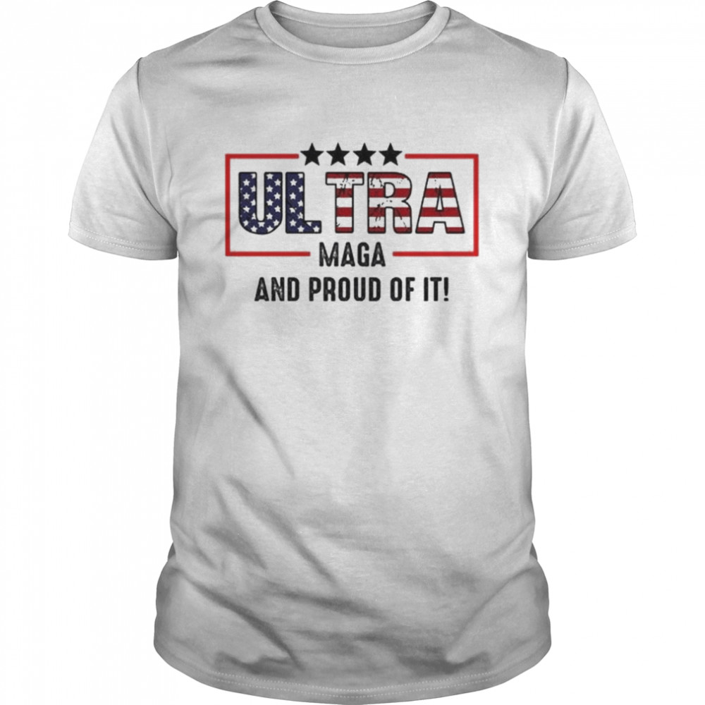 Ultra maga and proud of it ultra maga American flag shirt