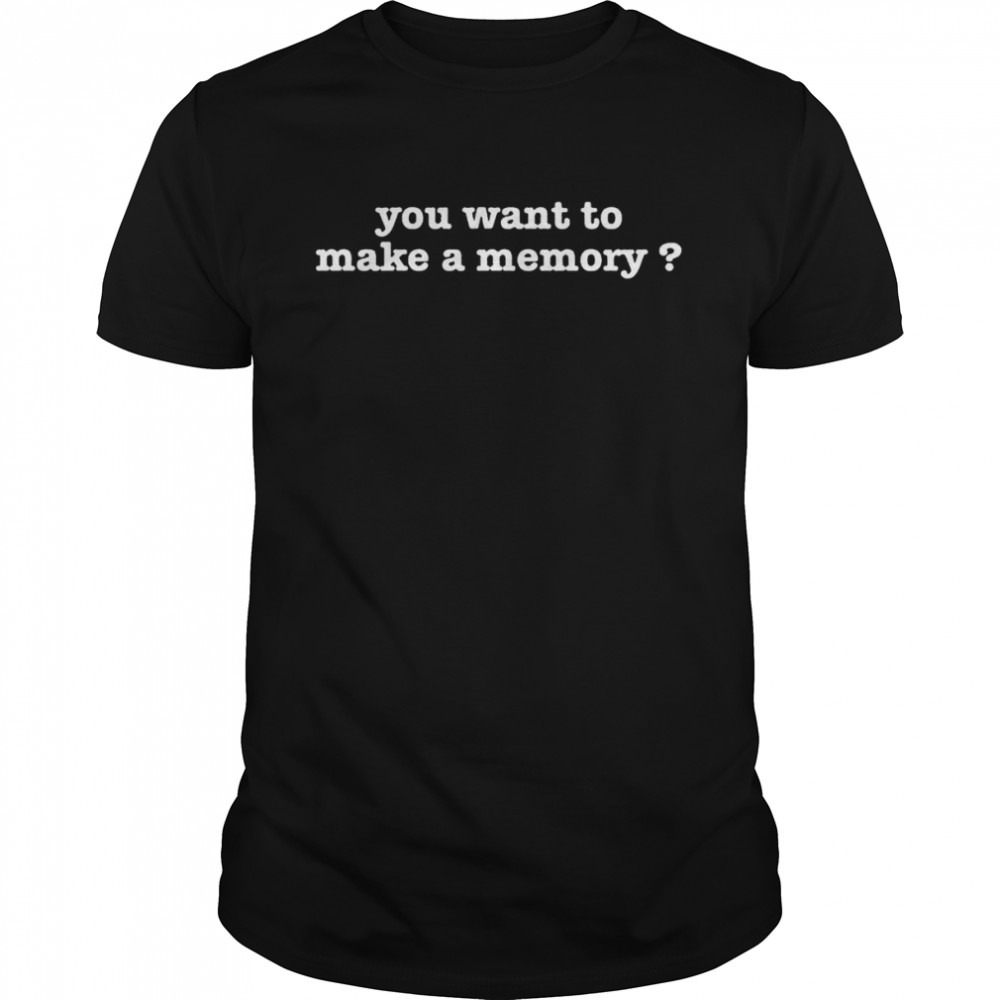 You want to make a memory shirt