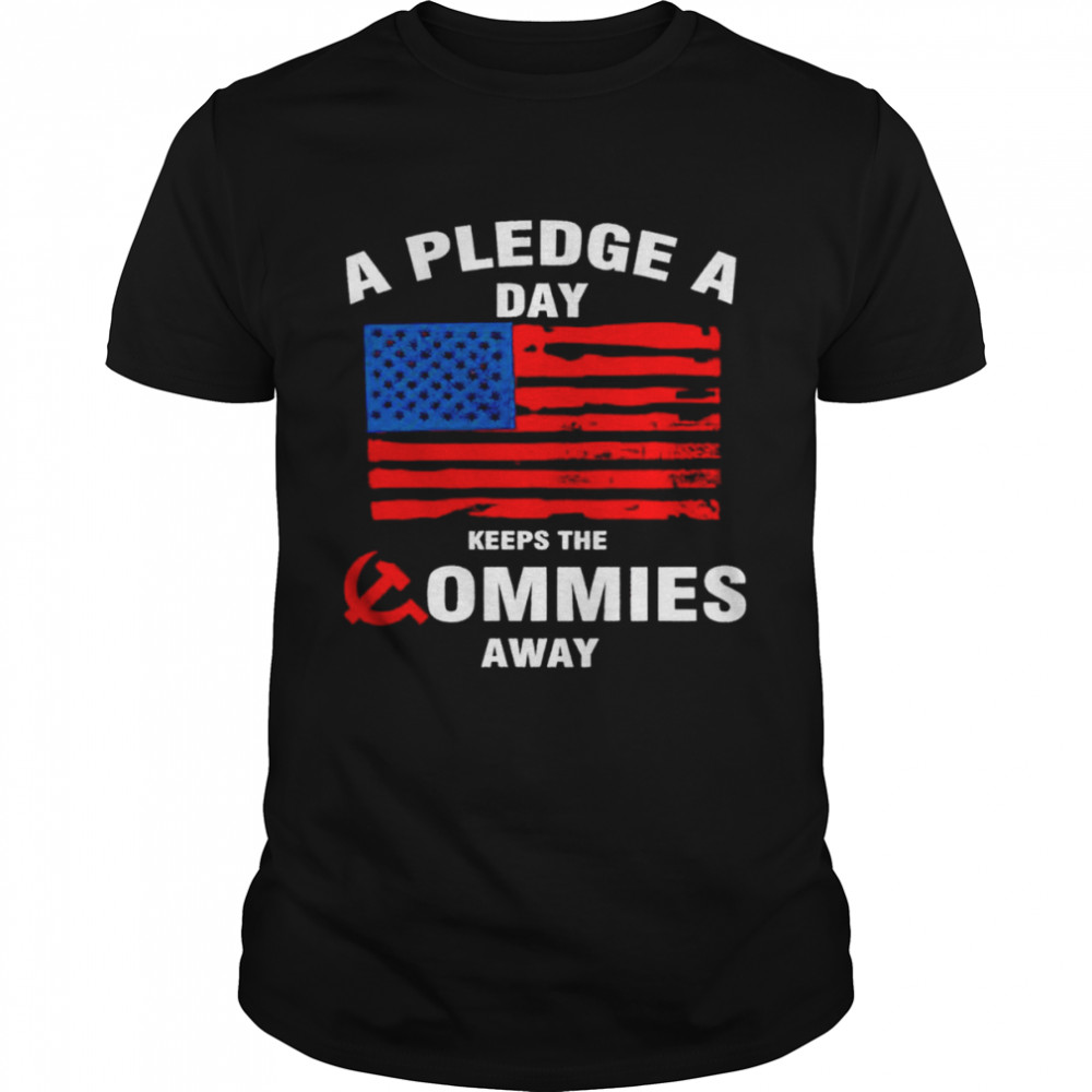 A pledge a day keeps the commies away shirt
