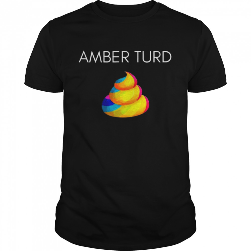 Amber turd shirt