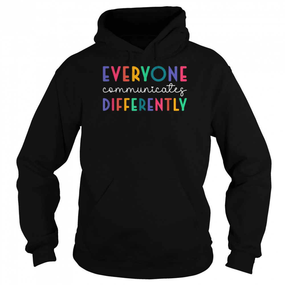 Autism Awareness Support, Everyone Communicates Differently  Unisex Hoodie
