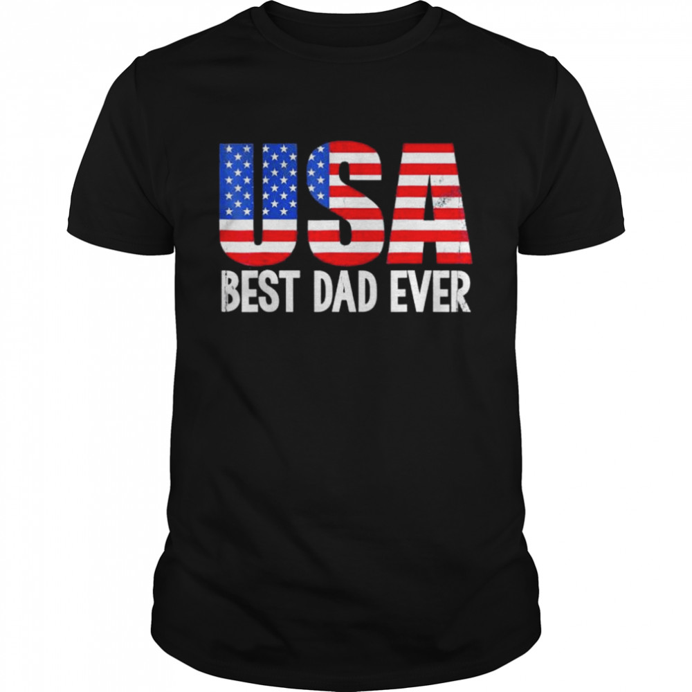 Best dad ever with us American flag awesome dads family shirt