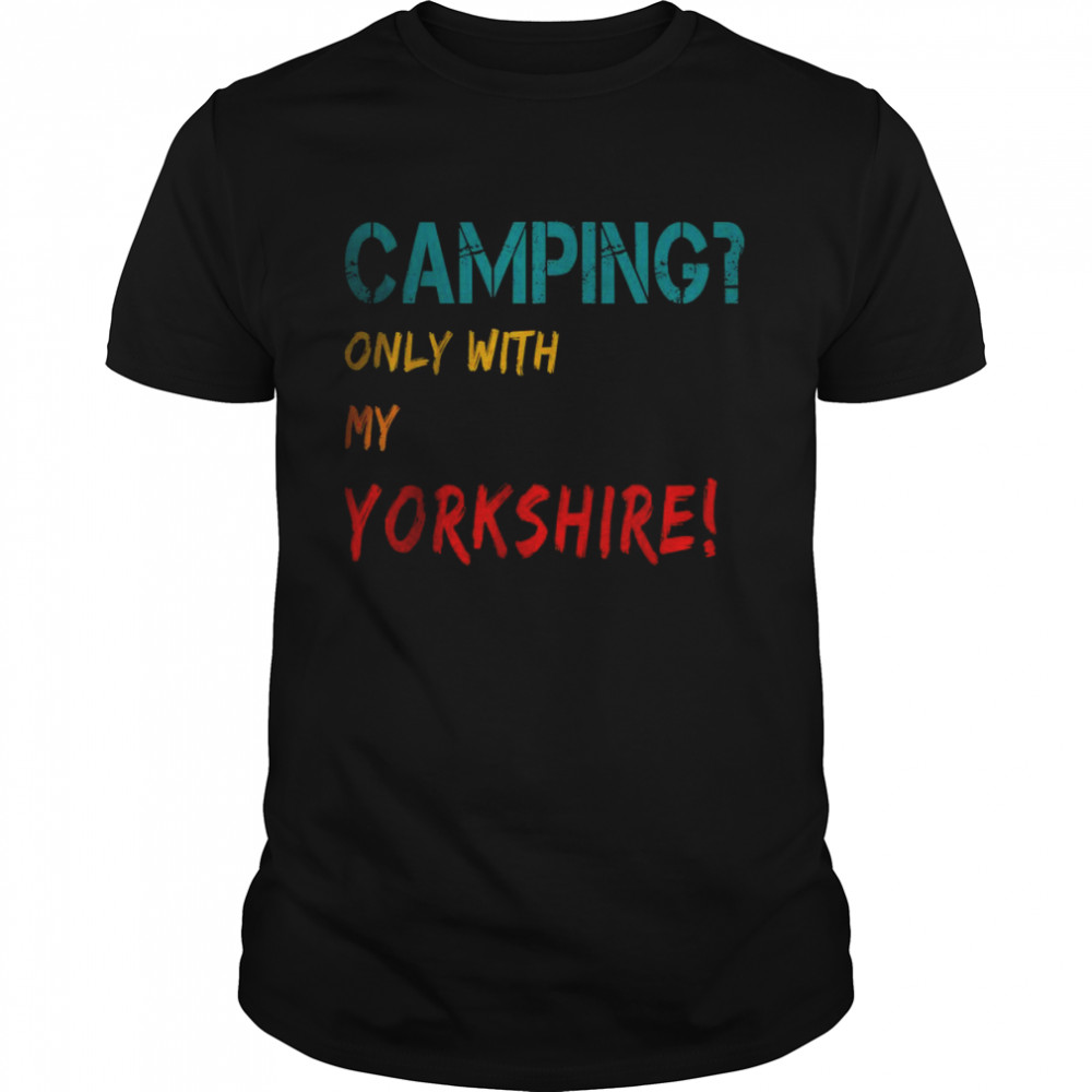 Camping Only with Yorkshire T-Shirt