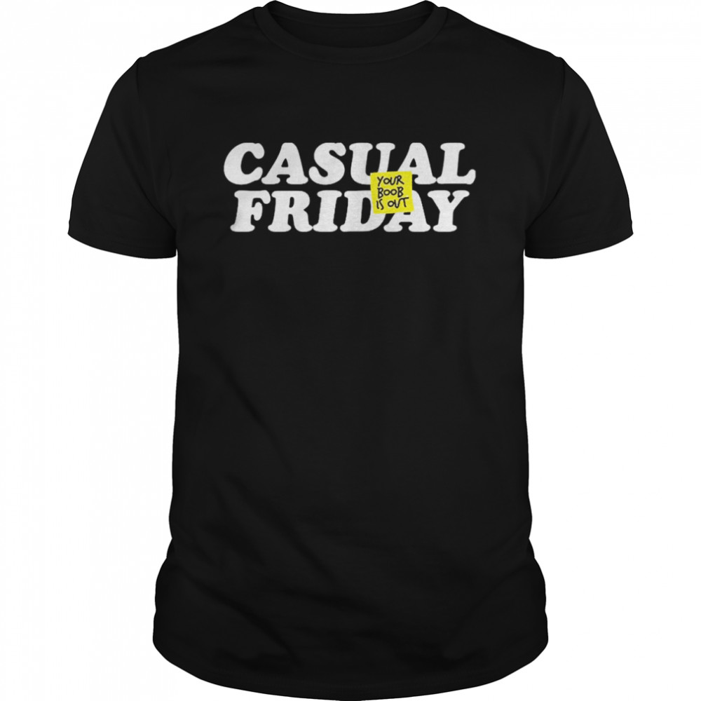 Casual Friday Your Boob Is Out T-Shirt