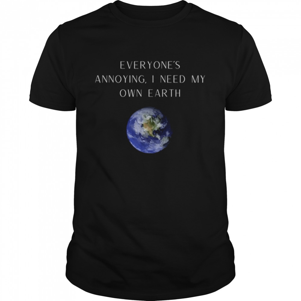 Everyone’s annoying novelty humor earth shirt