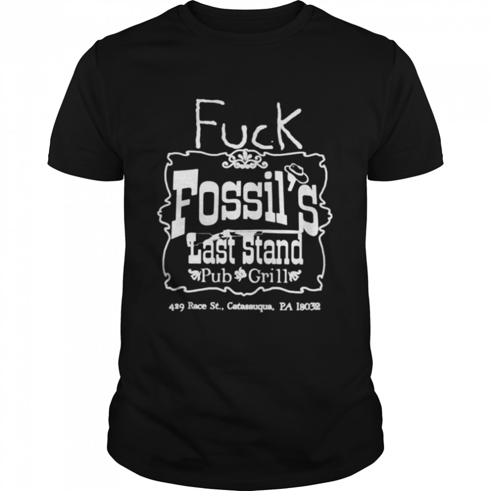fuck fossil’s last stand pub and grill shirt