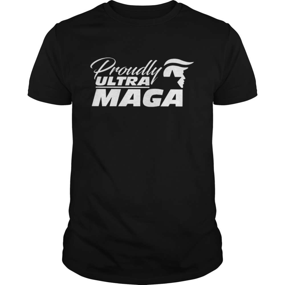 Proudly Ultra Maga President Donald Trump Shirt