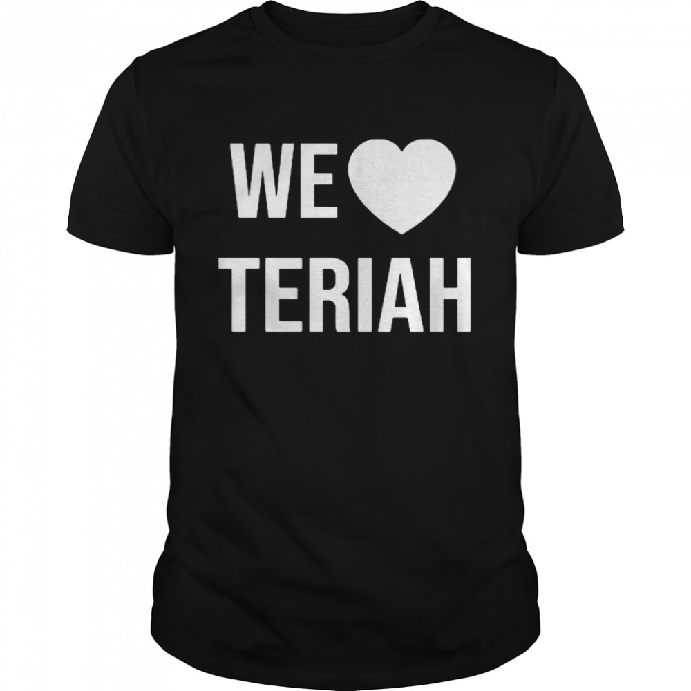 Teriah strong we love teriah shirt