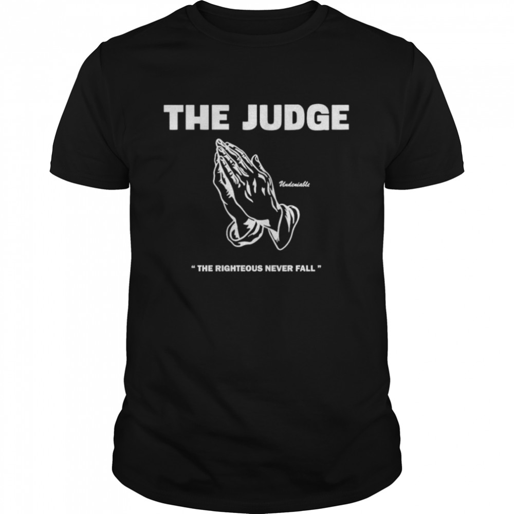 The judge righteous never fall undeniable shirt