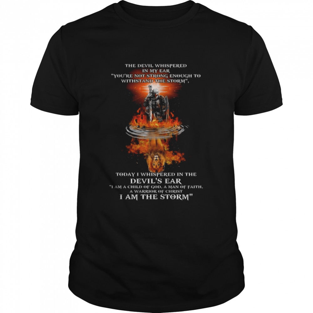 VIking water reflection Lion The Devil whispered in my ear you’re not strong enough to withstand the storm shirt
