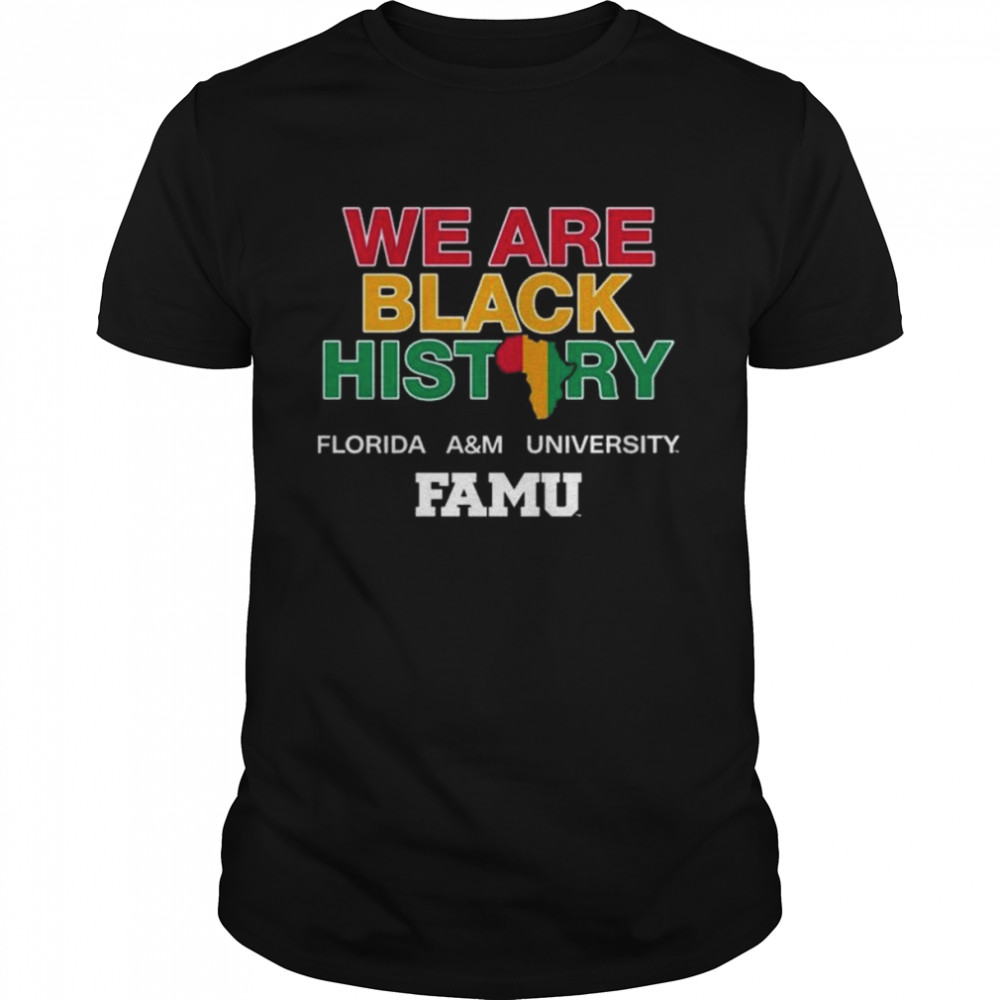 We are black history florida a&m university shirt
