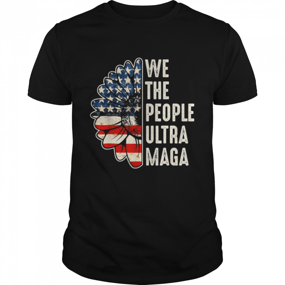 We the people ultra maga proud republican vintage American flag shirt