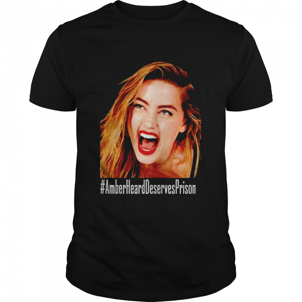 Amber Heard Deserves Prison T-Shirt