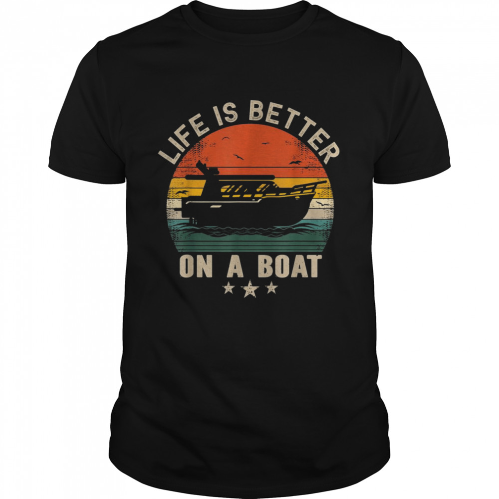 Boating Boat Captain Vintage Life Is Better On a BoatShirt Shirt