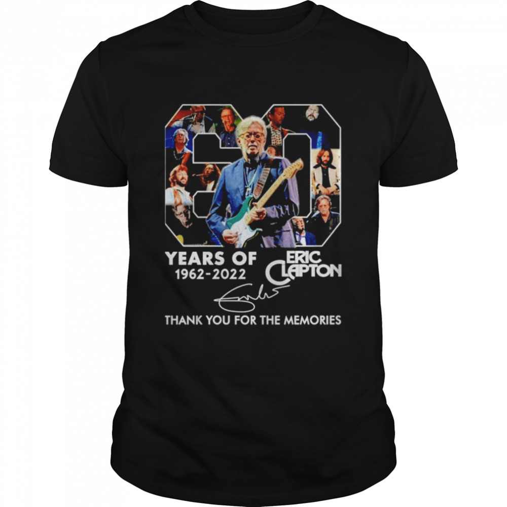 Eric Clapton 60 years of 1962 2022 thank you for the memories signature shirt