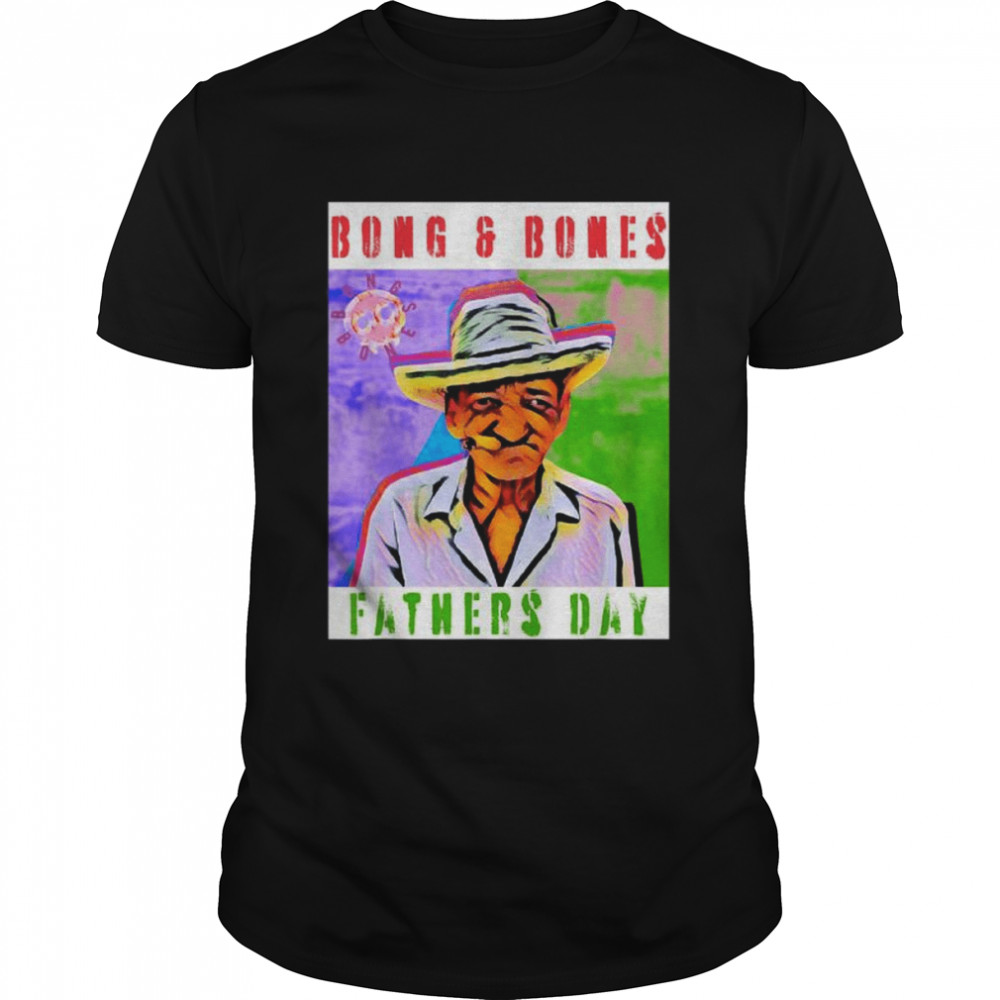 Father’s day meme bong and bones shirt
