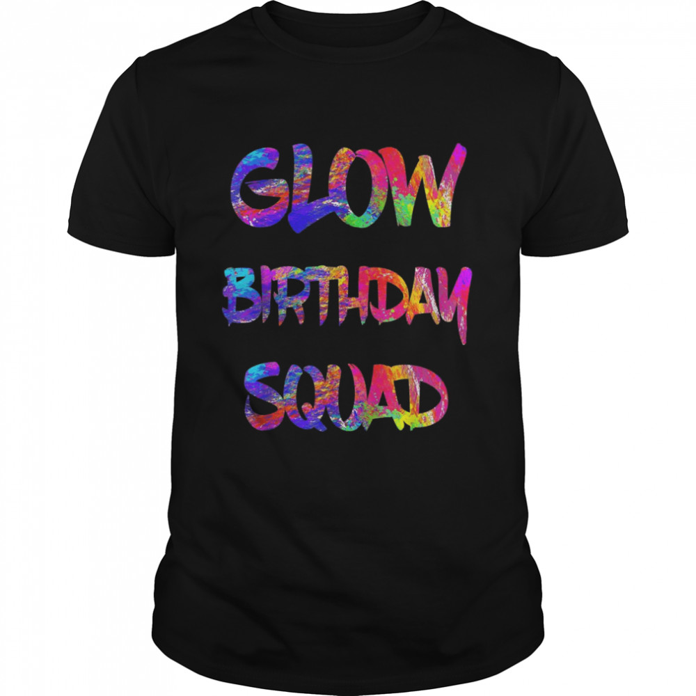 Glow Birthday Squad Glow Party 80s Group Party TeamShirt Shirt