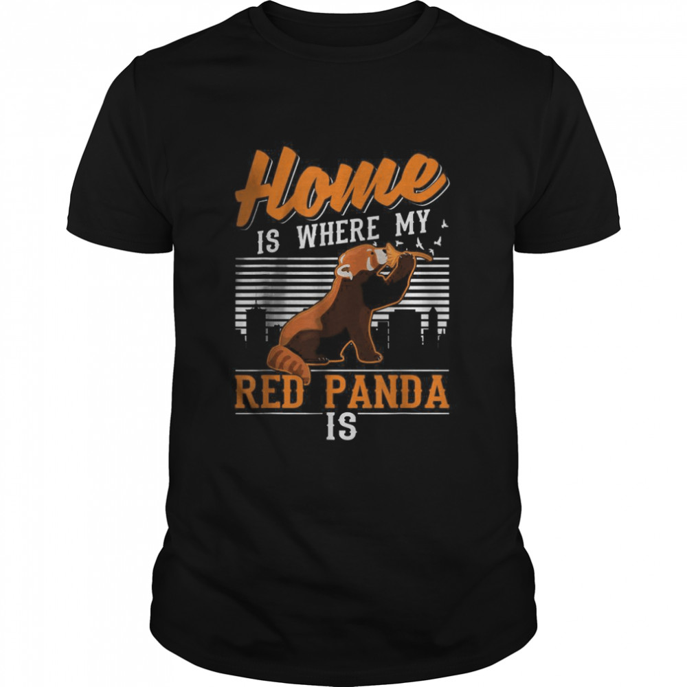 Home is where my Red Panda is T-Shirt