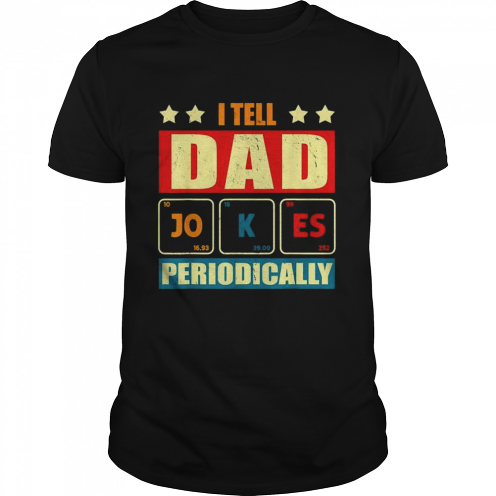I tell dad jokes periodically fathers day lover shirt