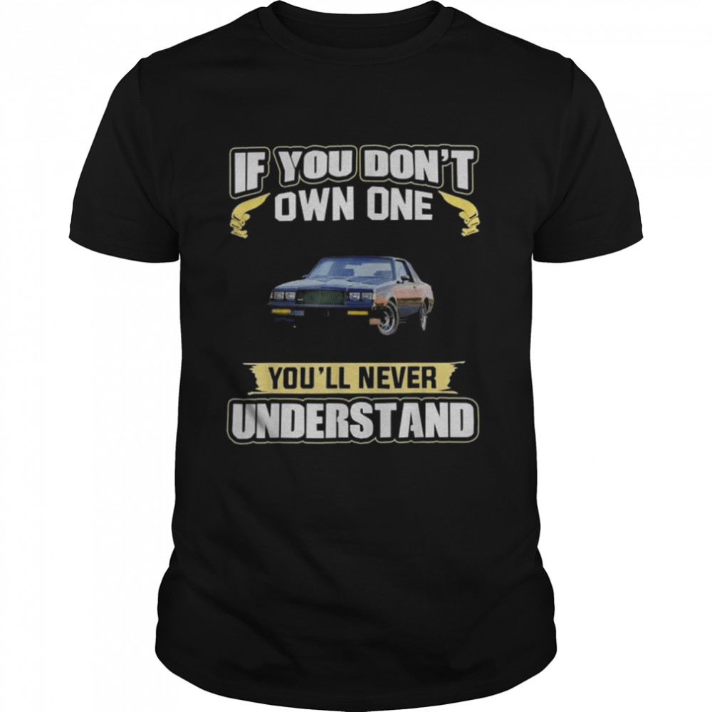 If you don’t own one you’ll never understand shirt