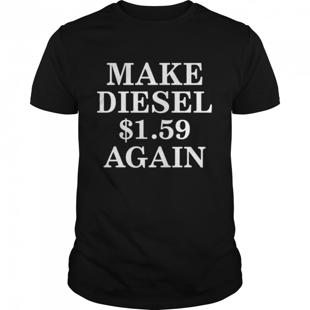 Make diesel $1.59 again shirt