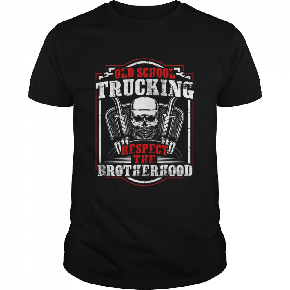Old School Trucking respect the Brotherhood shirt
