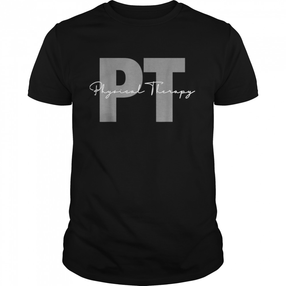 Physical Therapy PT Physical Therapist PT StudentShirt Shirt