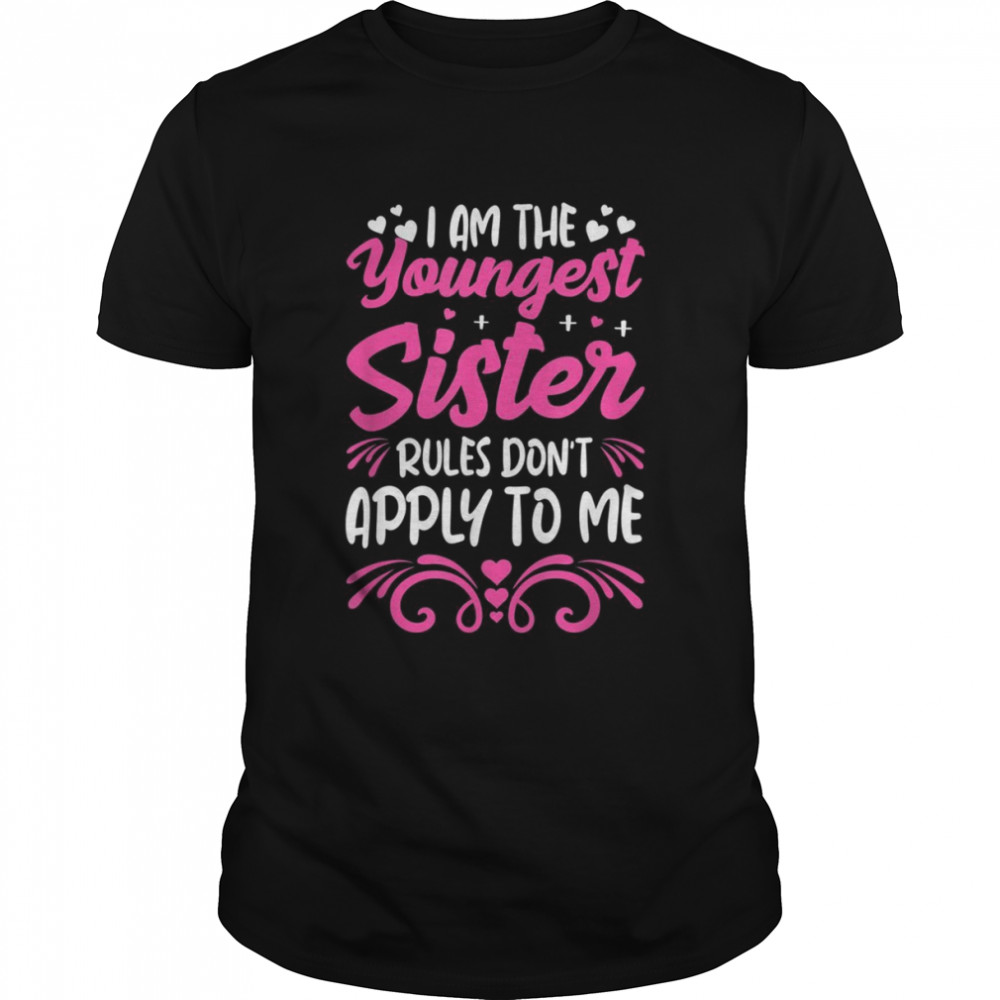 Sibling Birthday Sister Rules I Am The Youngest SisterShirt Shirt