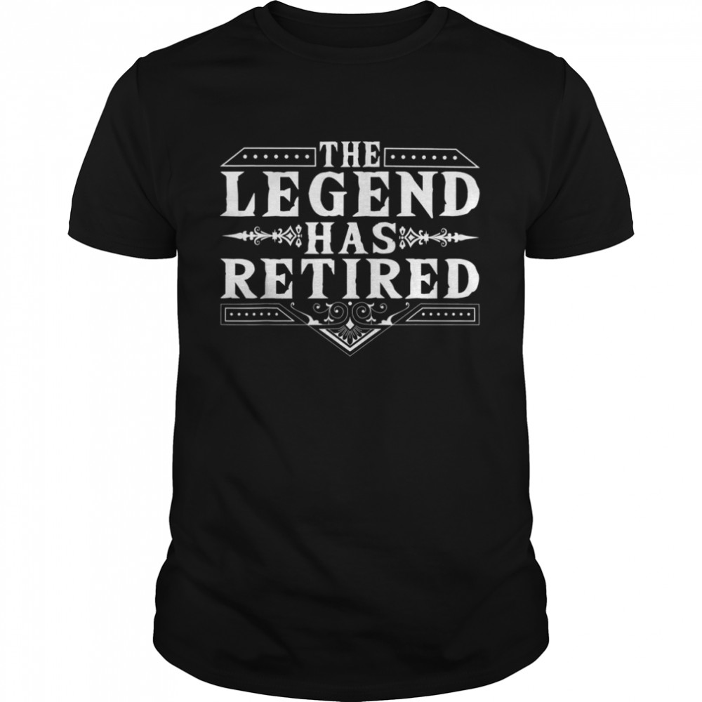 The Legend Has Retired RetirementShirt Shirt
