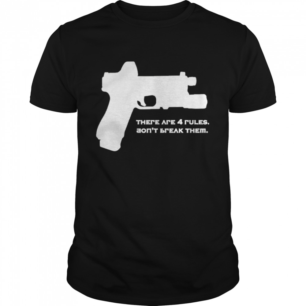 There Are Four Rules Don’t Break Them Shirt