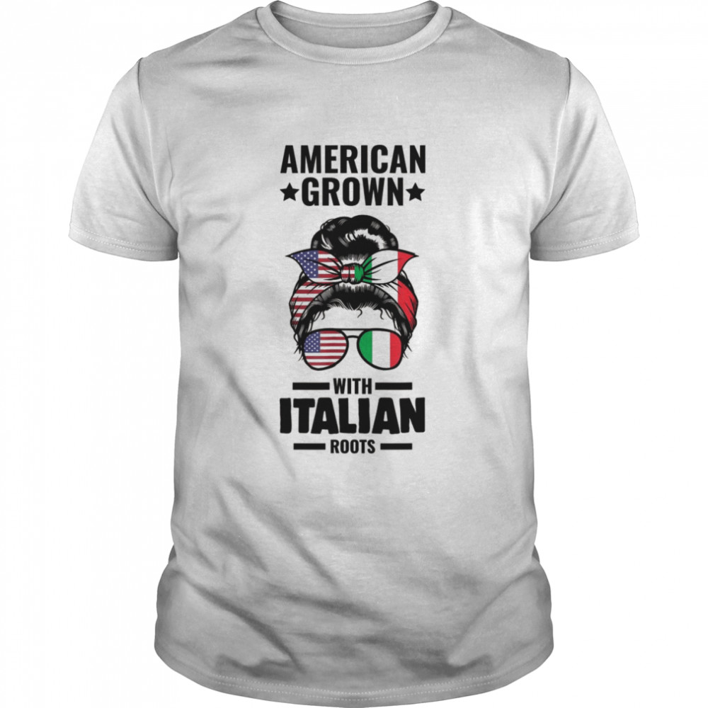 American Grown with Italian roots ItalianShirt