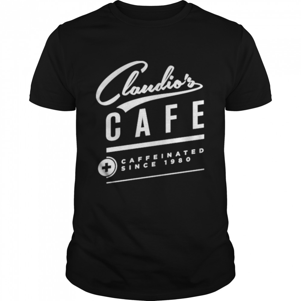 Claudios Cafe Caffeinated Since 1980 shirt