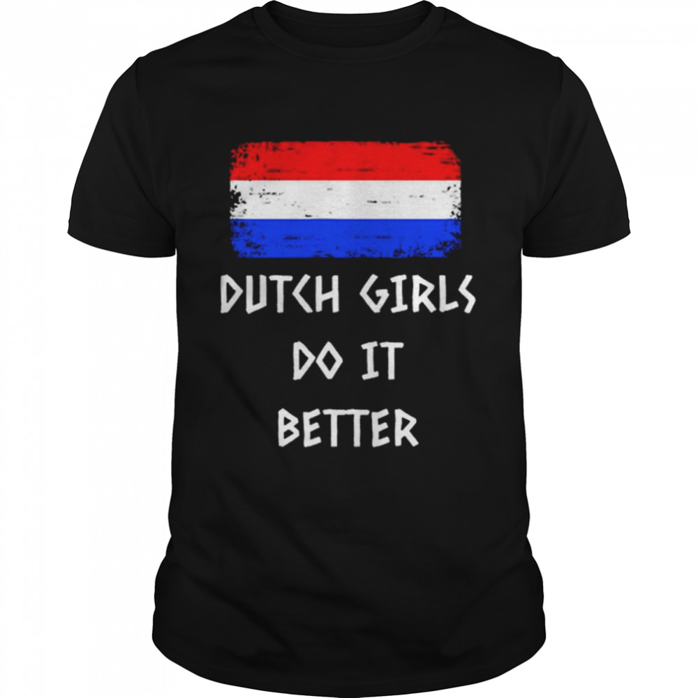Dutch Girls do it better shirt