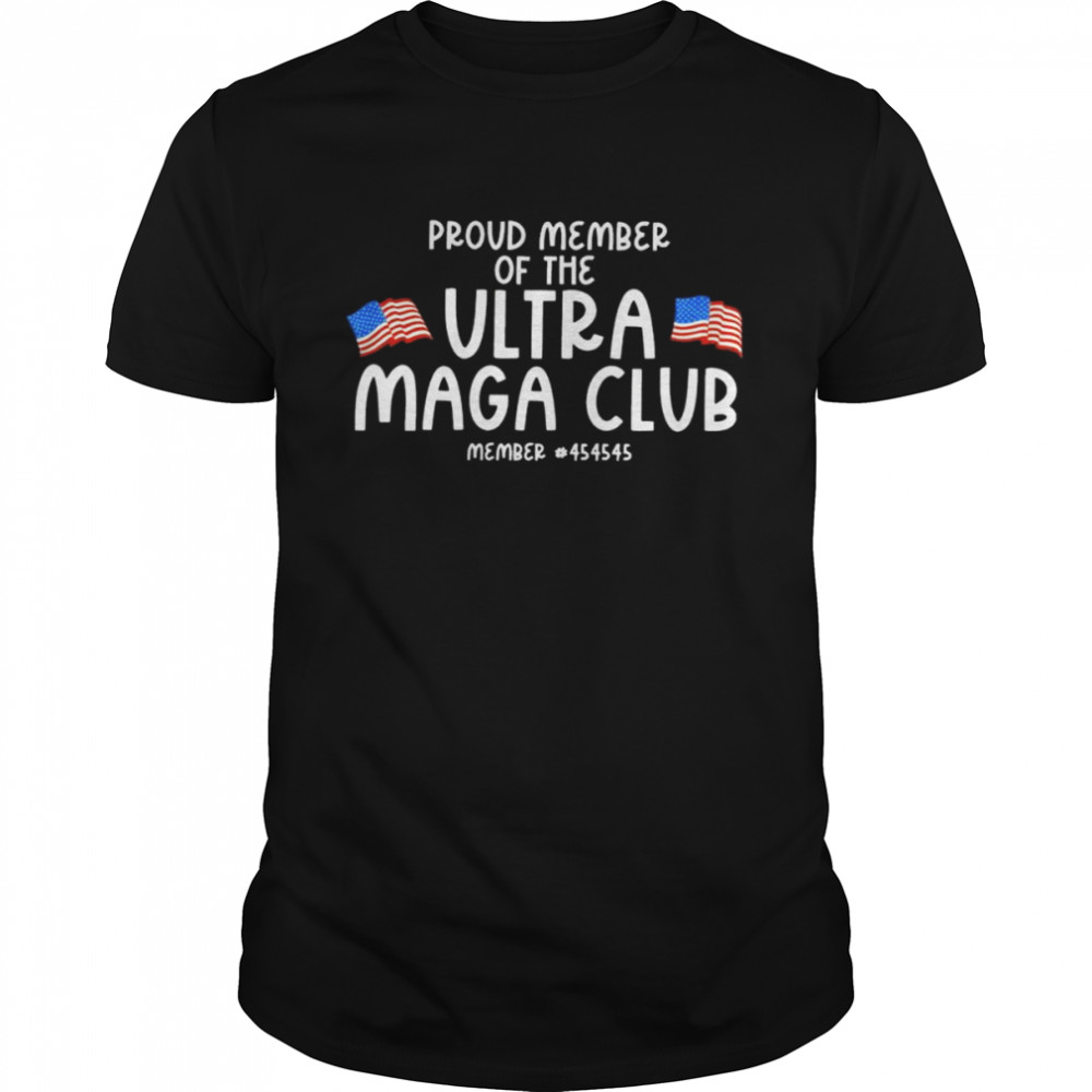 Proud member of the Ultra Maga Club member 45 shirt