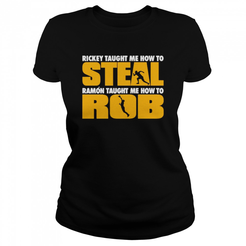 Rickey Taught Me How To Steal Ramon Taught Me How To Rob  Classic Women's T-shirt