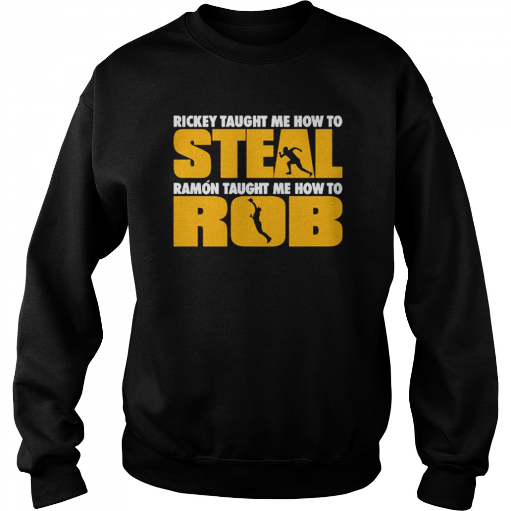 Rickey Taught Me How To Steal Ramon Taught Me How To Rob  Unisex Sweatshirt