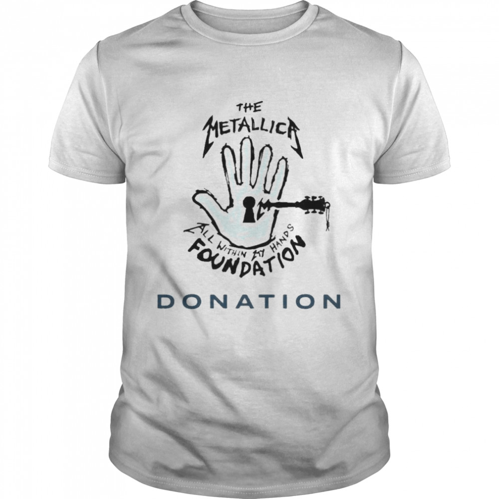 The Metallica Merchandise Donation To All Within My Hands Foundation Shirt