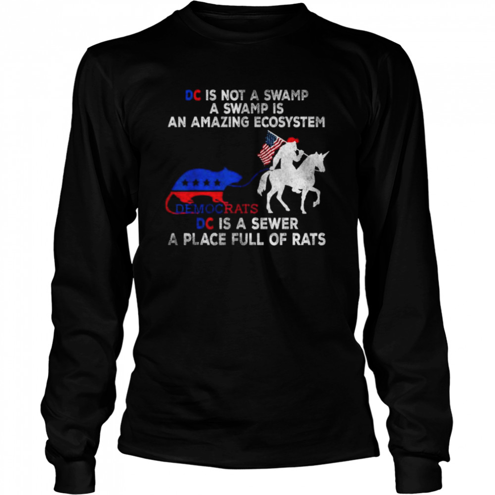 Dc is not a swamp a swamp is an amazing ecosystem democrats shirt Long Sleeved T-shirt