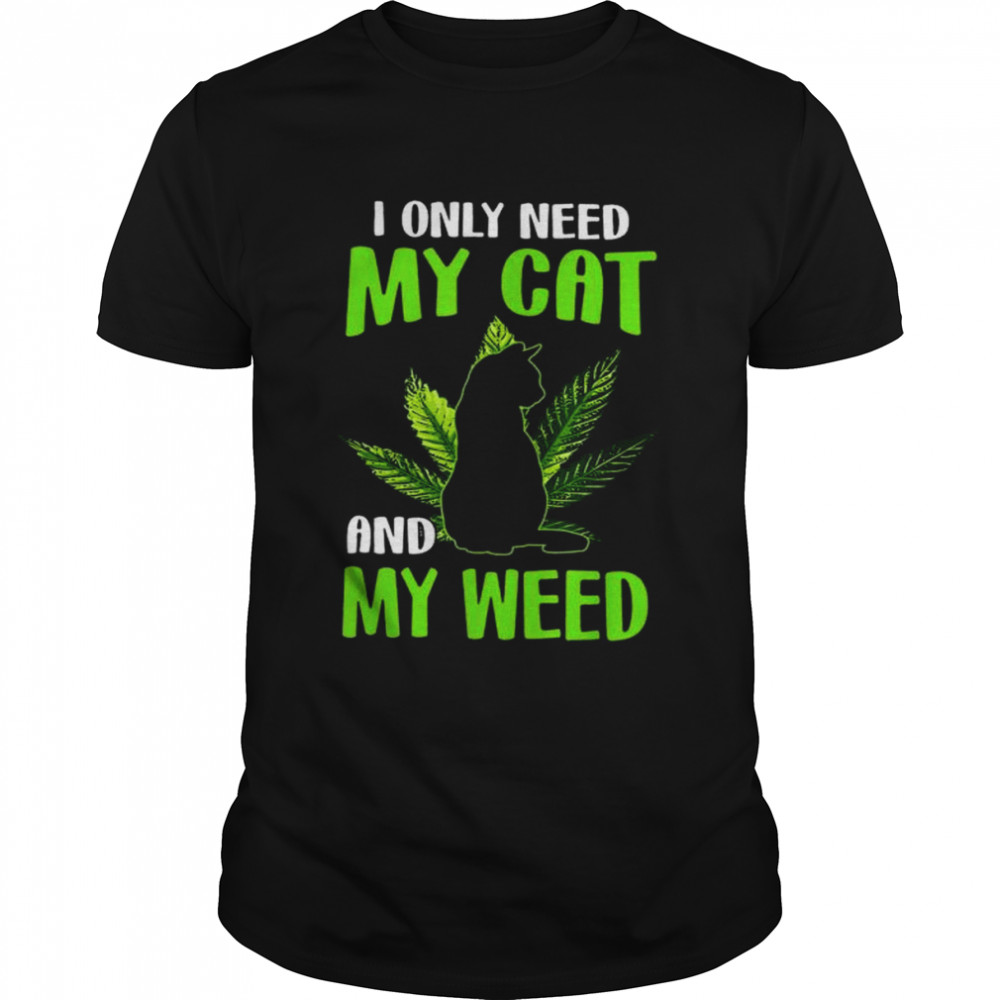 I only need my cat and my weed shirt Classic Men's T-shirt