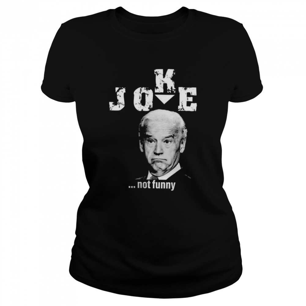 Joe Biden Joke not funny shirt Classic Women's T-shirt