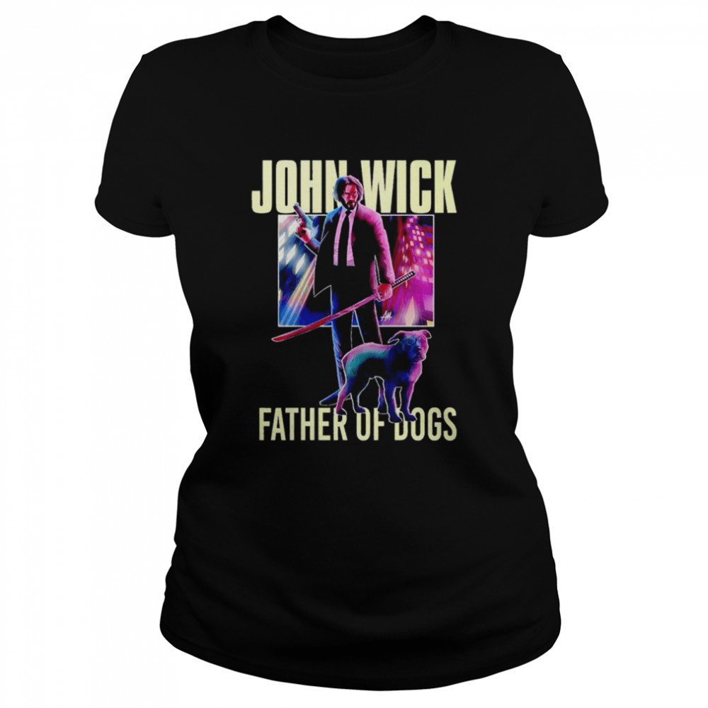 john Wick father of dogs shirt Classic Women's T-shirt