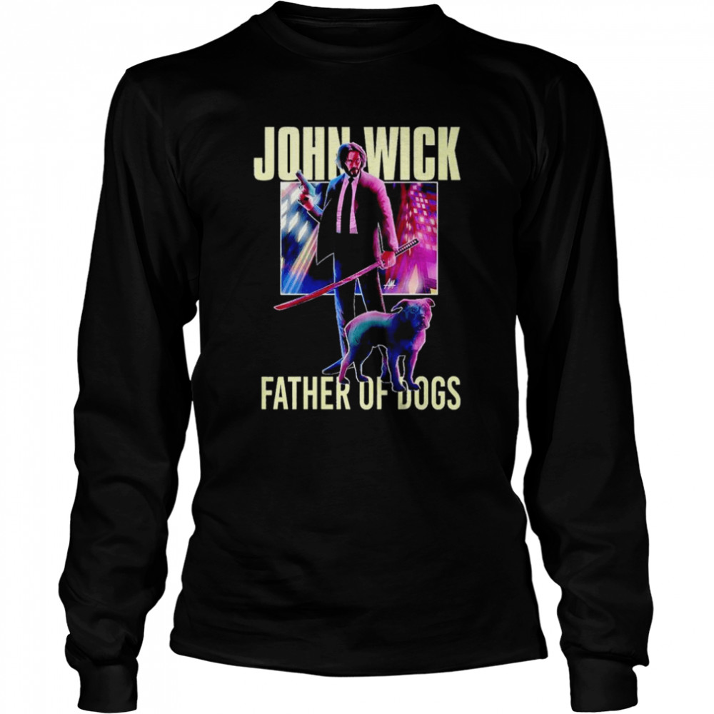 john Wick father of dogs shirt Long Sleeved T-shirt