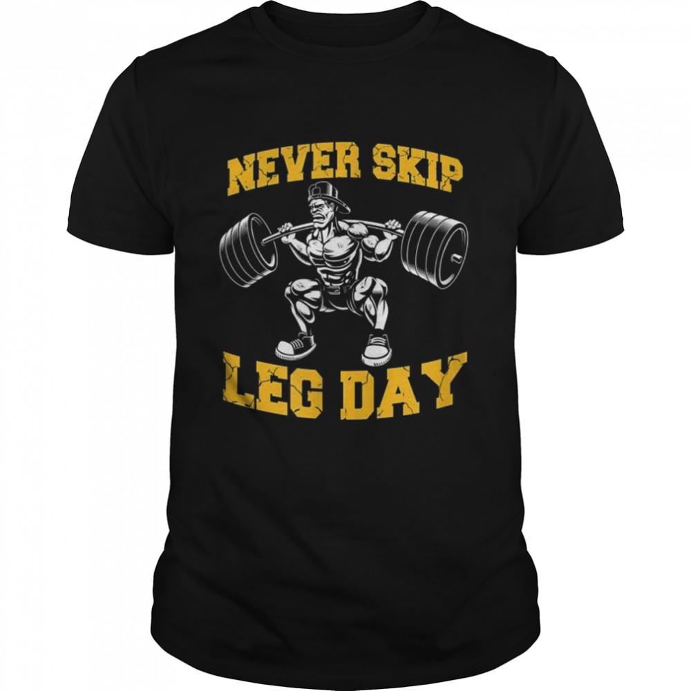 Never Skip Leg Day Workout Gym shirt
