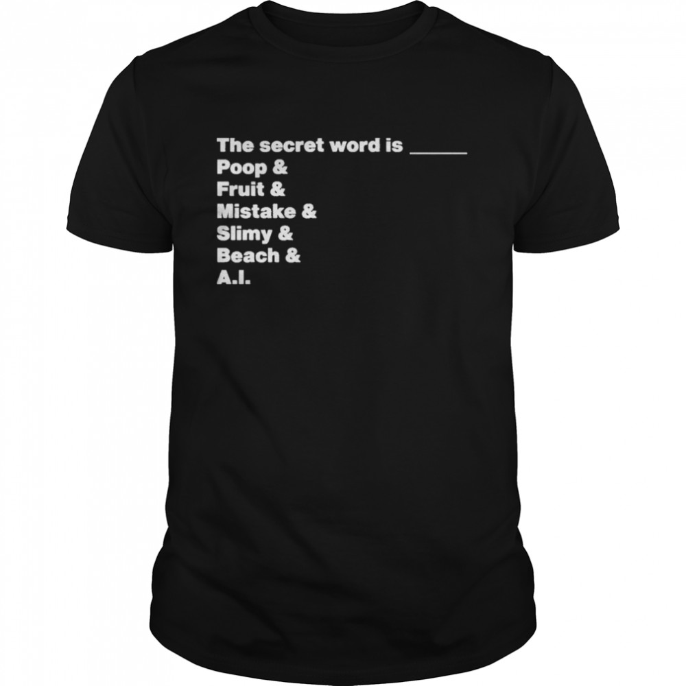 The Secret Word Is Poop & Fruit & Mistake & Slimy & Beach & AI  Classic Men's T-shirt