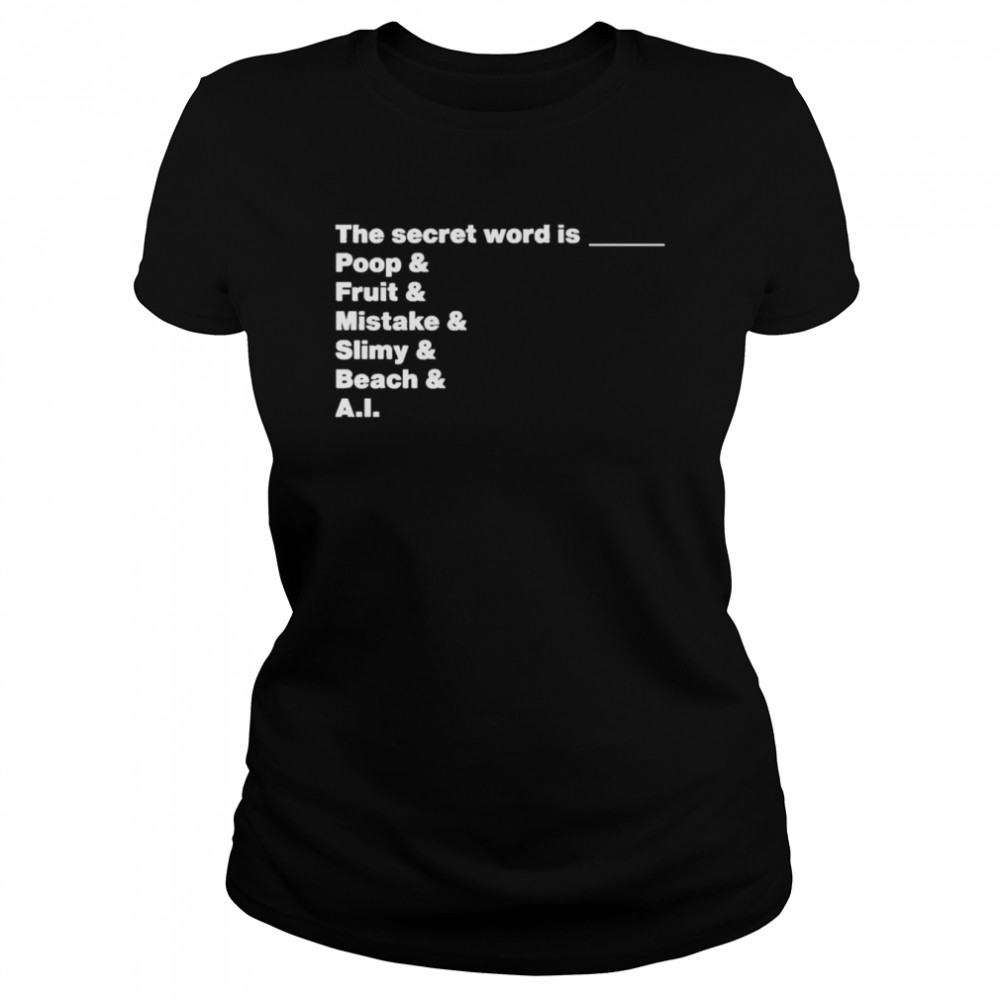 The Secret Word Is Poop & Fruit & Mistake & Slimy & Beach & AI  Classic Women's T-shirt