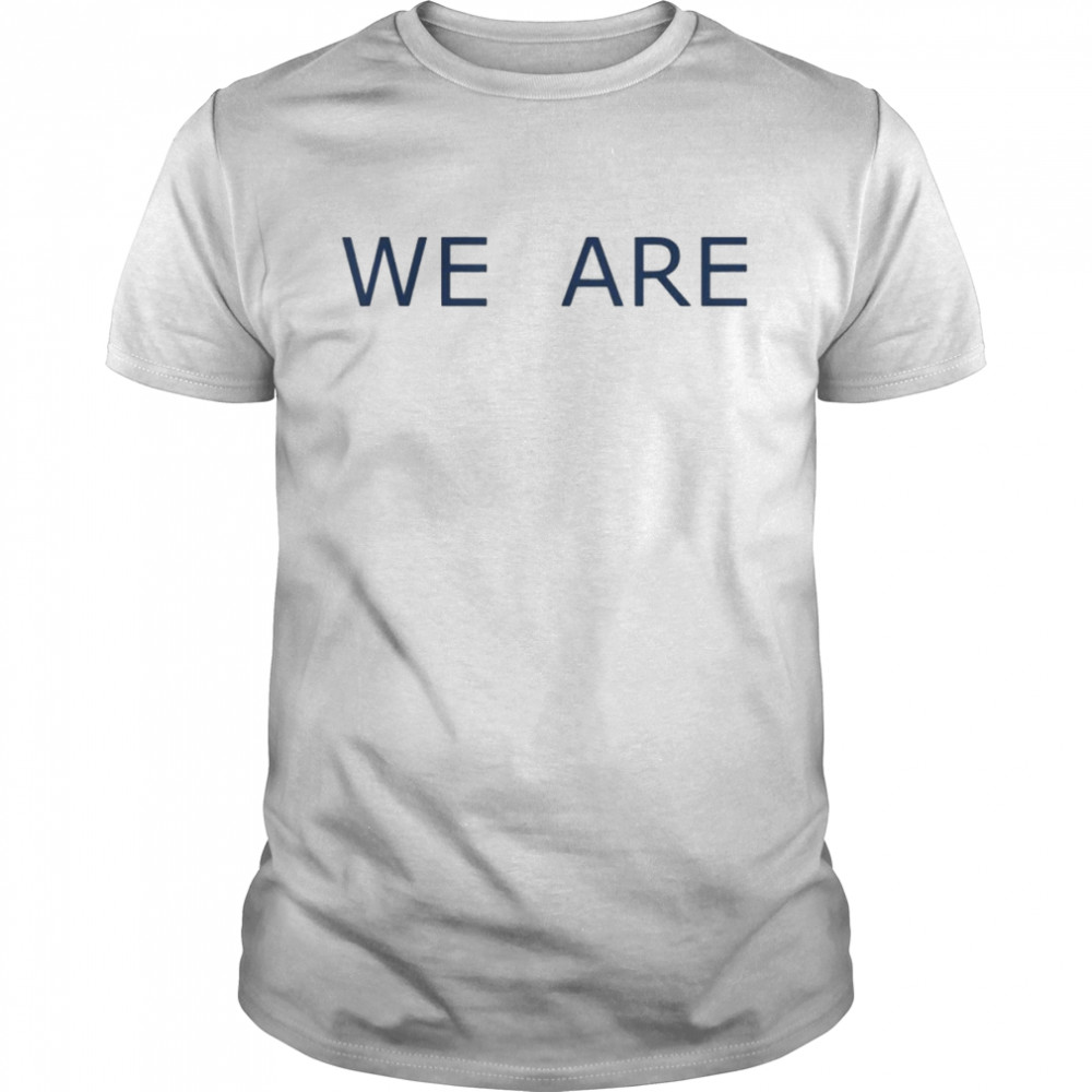 We Are Phrase Simple Message Classic Shirt