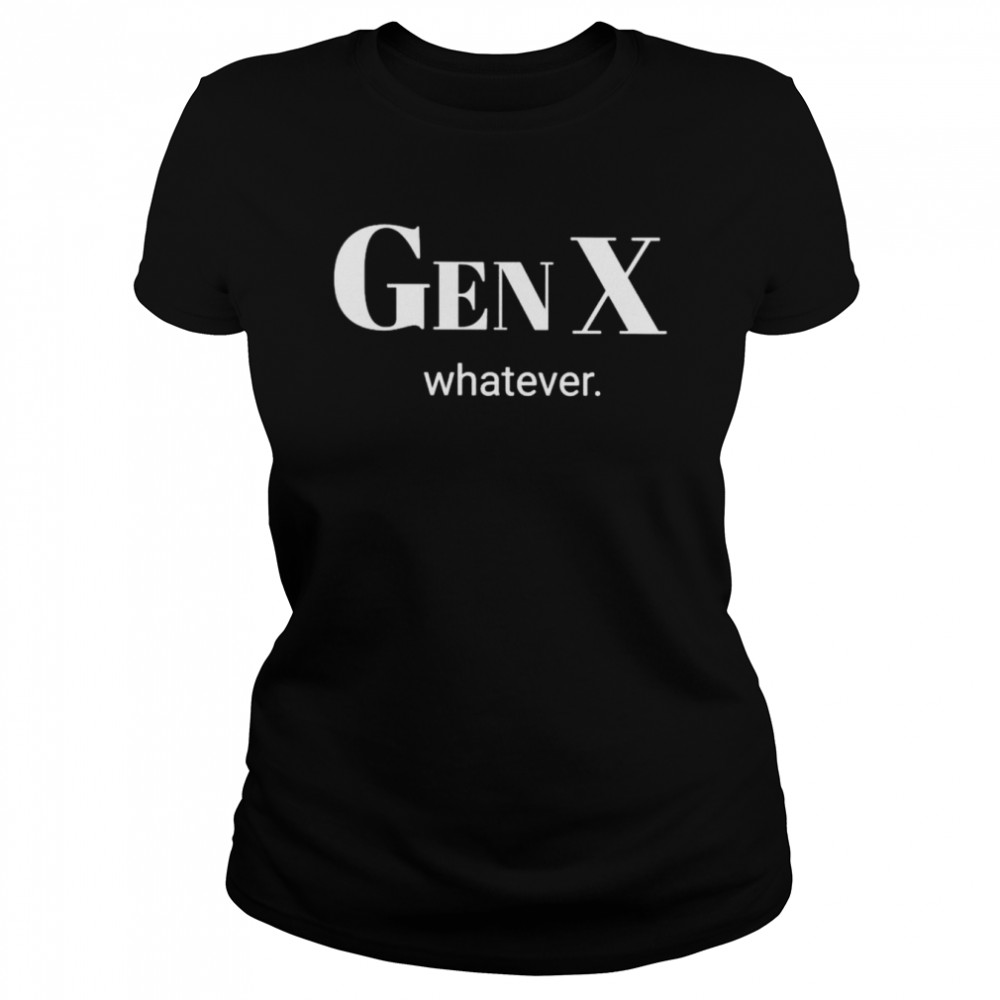 Gen X whatever shirt Classic Women's T-shirt
