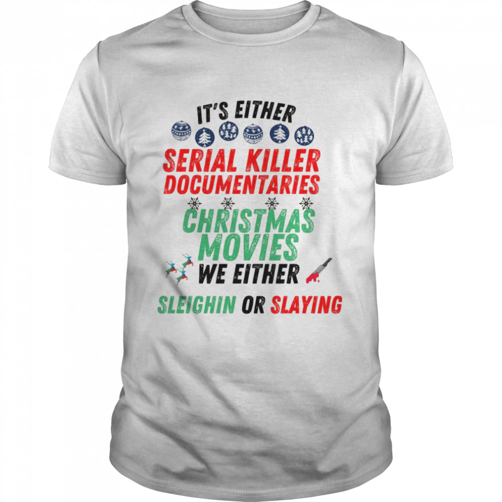 It’s either serial killer documentaries or Christmas movies Shirt