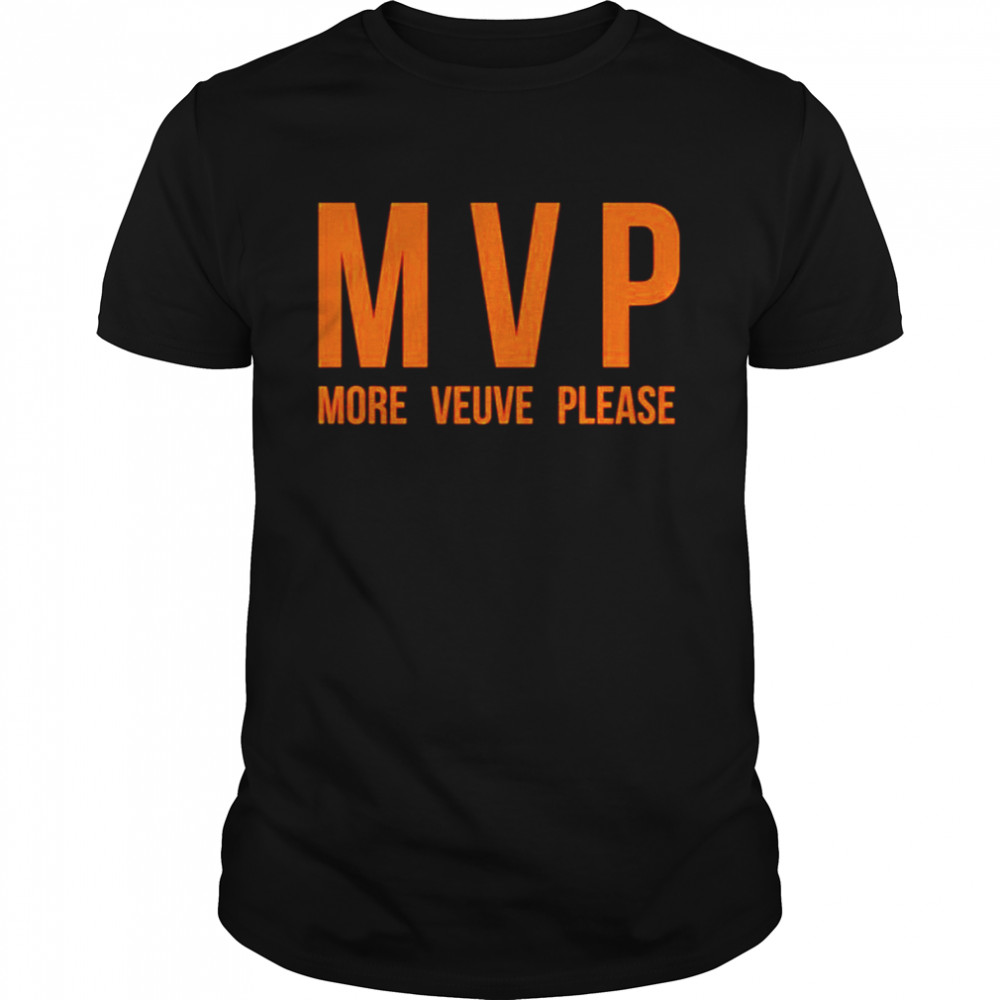 MVP More Veuve Please shirt